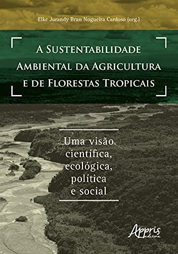 a sustentabilidade ambiental da agricultura e de florestas tropic...