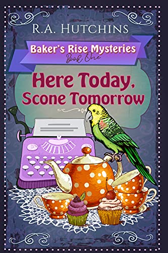 Here Today, Scone Tomorrow: A Light-Hearted Culinary Cozy Murder Mystery (Baker's Rise Mysteries Book One) #TOP14
