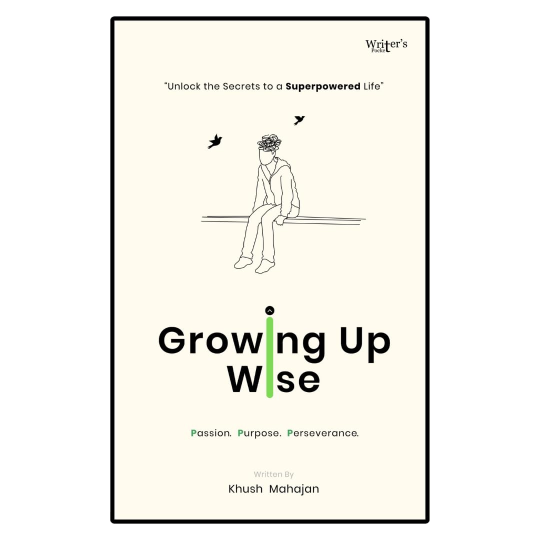 Growing Up Wise: A Non-Fiction Teen Self-Help Guide - Unlock Purpose, Passion & Perseverance!