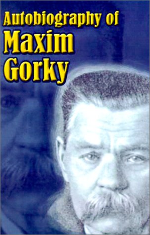 Autobiography of Maxim Gorky: My Childhood, in the World, My Universities