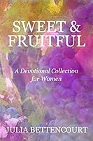 Sweet & Fruitful: A Devotional Collection for Women (Lovely Lady Devotionals) 1091491127 Book Cover