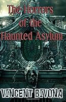 The Horrors of the Haunted Asylum 0984724796 Book Cover