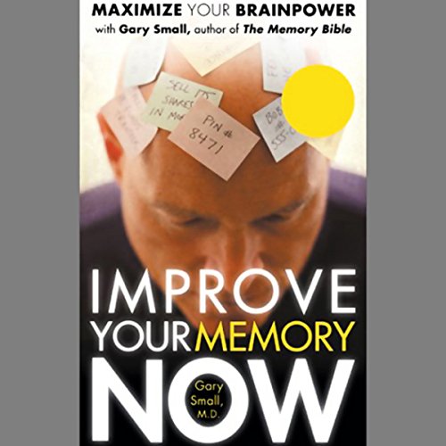 Improve Your Memory Now by Gary Small MD