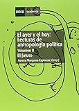  El Ayer y el Hoy: Lecturas de Antropología Política. el Futuro. Vol-II: 2 (CUADERNOS UNED)