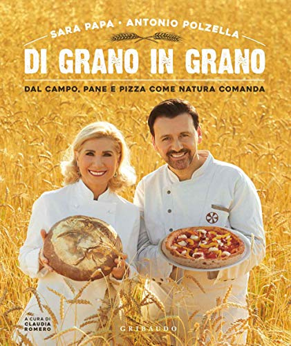 Di Grano In Grano. Dal Campo, Pane, E Pizza Come Natura Comanda