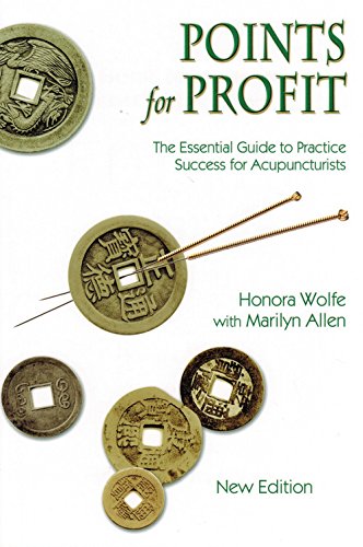 Points for Profit The Essential Guide to Practice Success for Acupuncturists, New Fifth Edition by Honora Wolfe, Marilyn Allen [Paperback (2013)]