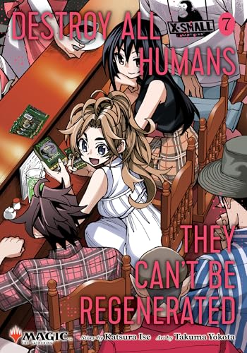 Destroy All Humans. They Can't Be Regenerated. A Magic: The Gathering Manga, Vol. 7: Limited edition Magic: The Gathering card included in first printing!
