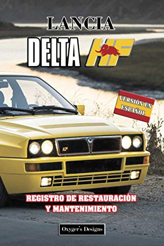 LANCIA DELTA HF: REGISTRO DE RESTAURACIÓN Y MANTENIMIENTO (Ediciones en español) (Spanish Edition) LANCIA DELTA HF: REGISTRO DE RESTAURACIÓN Y MANTENIMIENTO (Ediciones en español) (Spanish Edition)