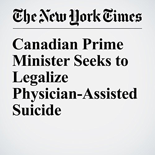 Canadian Prime Minister Seeks to Legalize Physician-Assisted Suicide cover art