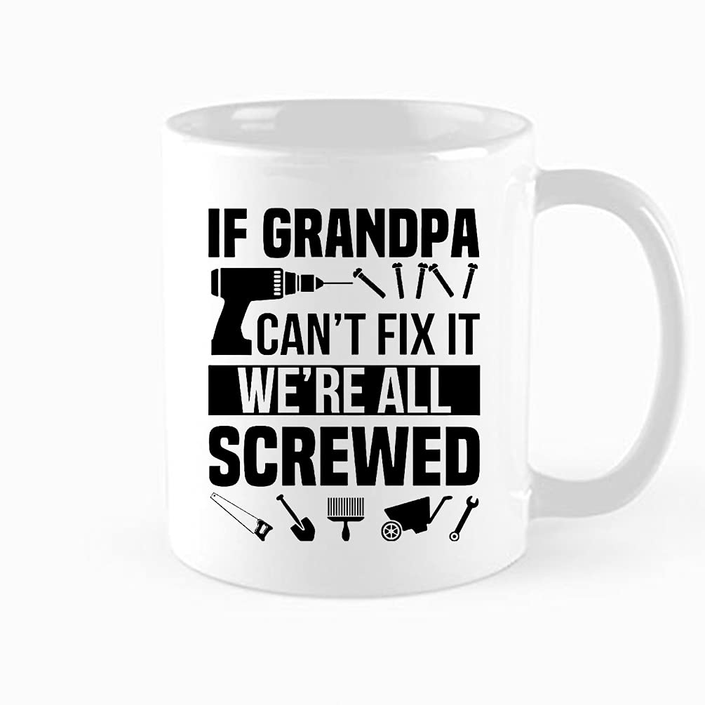 Funny Coffee Mug,If Grandpa Can't Fix It We're All Screwed Gift Cup, Best Grandpa Gift, Father day gift for Grandpa, Birthday, Thanksgiving, Christmas