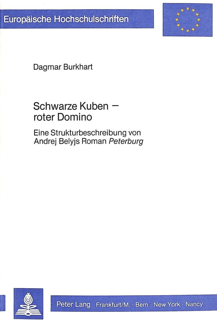Schwarze Kuben - Roter Domino: Eine Strukturbeschreibung Von Andrej Belyjs Roman «Peterburg»: 32 (Europaeische Hochschulschriften / European University Studie)