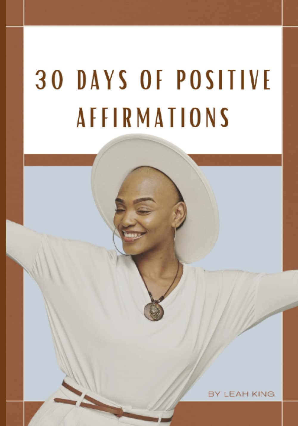 30 DAYS OF POSITIVE AFFIRMATIONS, BY LEAH KING: A DAILY MANIFESTATION JOURNAL