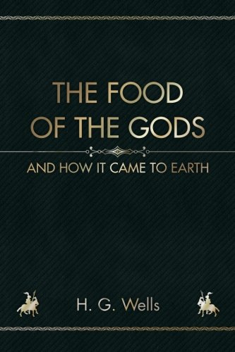 The Food of the Gods: And How It Came To Earth 1987551567 Book Cover