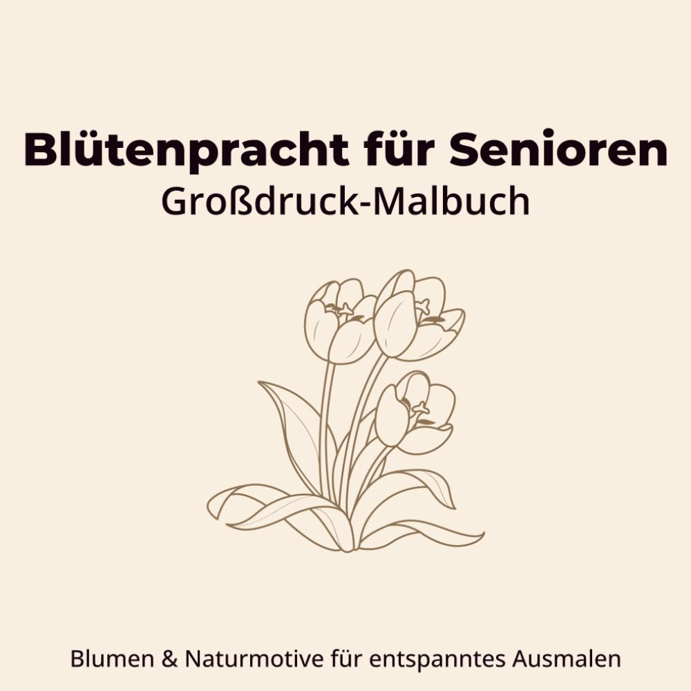 Blütenpracht für Senioren – Großdruck-Malbuch mit Blumenmotiven: Ausmalbuch für ältere Menschen mit großen Motiven & beruhigenden Designs