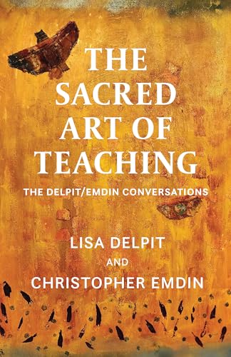 The Sacred Art of Teaching: The Delpit/Emdin Conversations