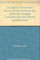 Les Signes S'Envolent: Pour Une Semiotique Des Actes De Langage Culturels (Vie des lettres quebecoises) 2763770436 Book Cover