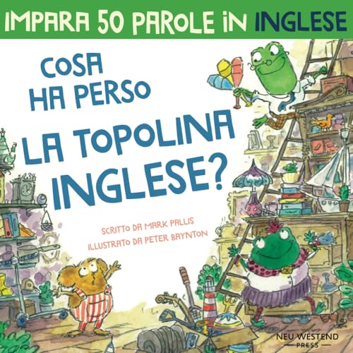 Cosa ha perso la topolina Inglese?: storia carina e divertente per imparare 50 parole in inglese (bilingual English Italian / bilingue inglese italiano)