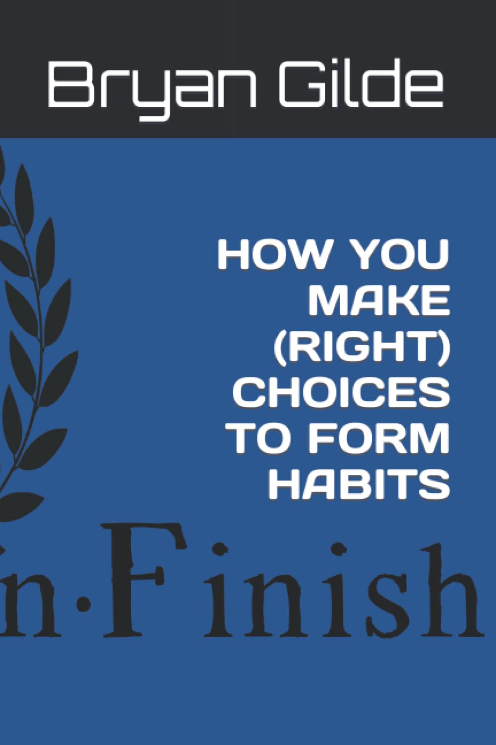 HOW YOU MAKE (RIGHT) CHOICES TO FORM HABITS