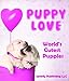 Puppy Love - World's Cutest Puppies: Dog Facts and Picture Book for Kids (English Edition)