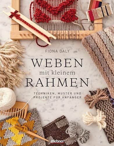 Stiebner Verlag GmbH - Weben mit kleinem Rahmen. Techniken, Muster und Projekte für Anfänger / Buch Weben lernen