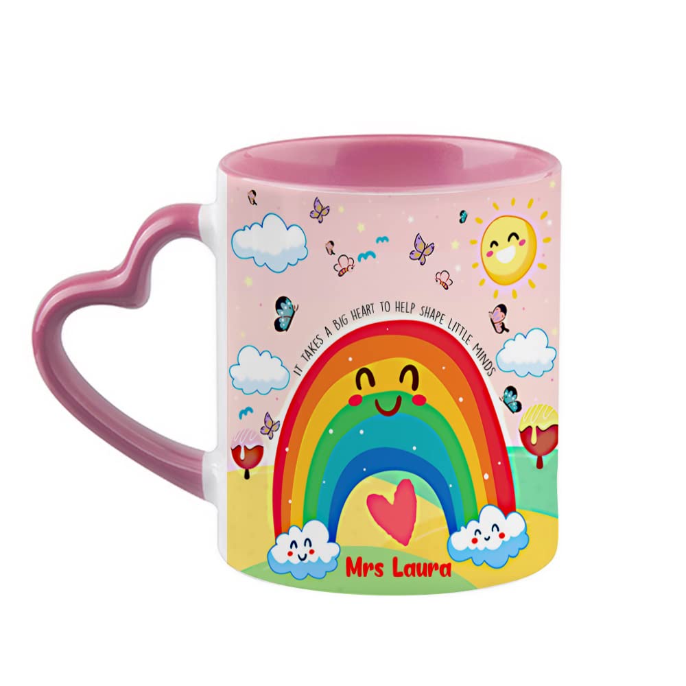 Giftme Personalised Rainbow Theme It Takes a Big Heart to Help Shape Little Minds Birthday, End of Term, Thanks-Giving Coffee Tea Mug 11oz Heart Handle Ceramic Mug. (Pink)