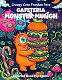 Creepy Cute Franken Pets Cafeteria Monster Munch Coloring Book For Adults: Bold Easy Cozy Franken Animals Having Spooky Cafe Lunch Snacks Kawaii Horror Pages For Relaxation