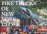 Fire Trucks of New York City: Take a look at some of the fire engines, trucks, and other fire apparatus used by the New York City Fire Department 1957377003 Book Cover