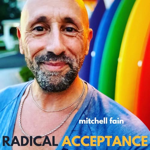 RADICAL ACCEPTANCE with guest Mitchell Fain