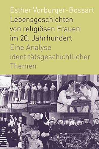 Lebensgeschichten von religiösen Frauen im 20. Jahrhundert: Eine Analyse identitätsgeschichtlicher Themen