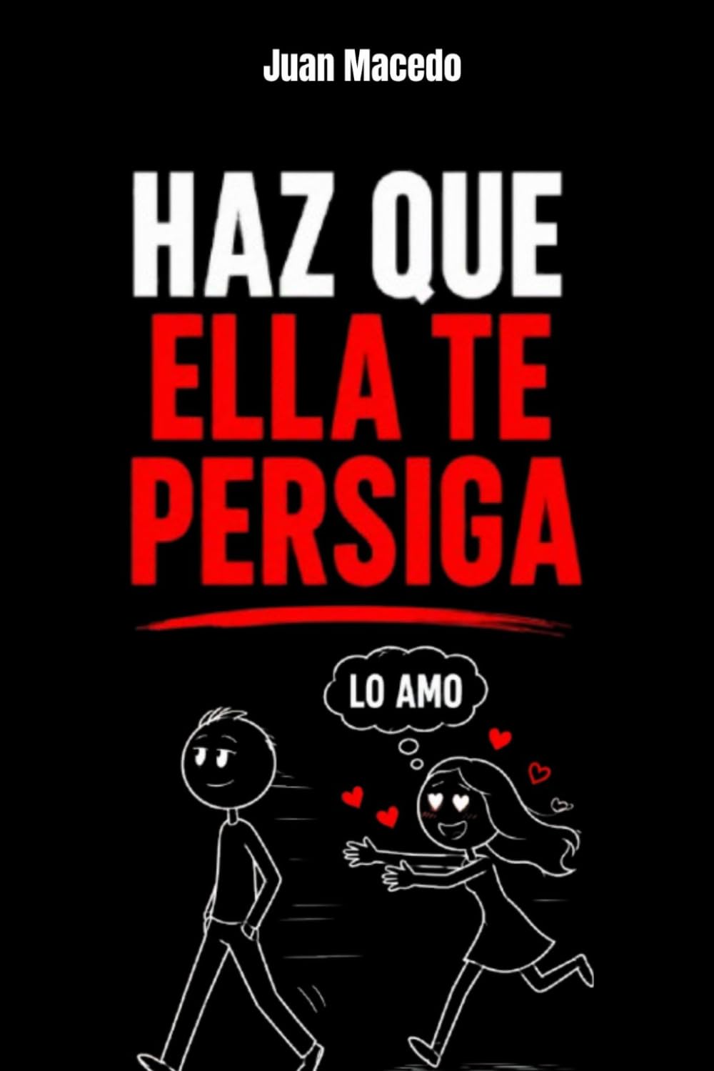 Psicología Oscura: Haz que Ella te Persiga: Cómo Hacer que la CHICA que te GUSTA Vaya Detrás de Ti: seducción, manipulación emocional, manipulación psicológica, desarrollo personal