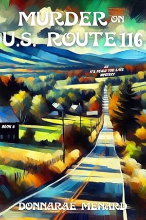 Murder on U.S. Rte. 116: An It's Never Too Late Mystery