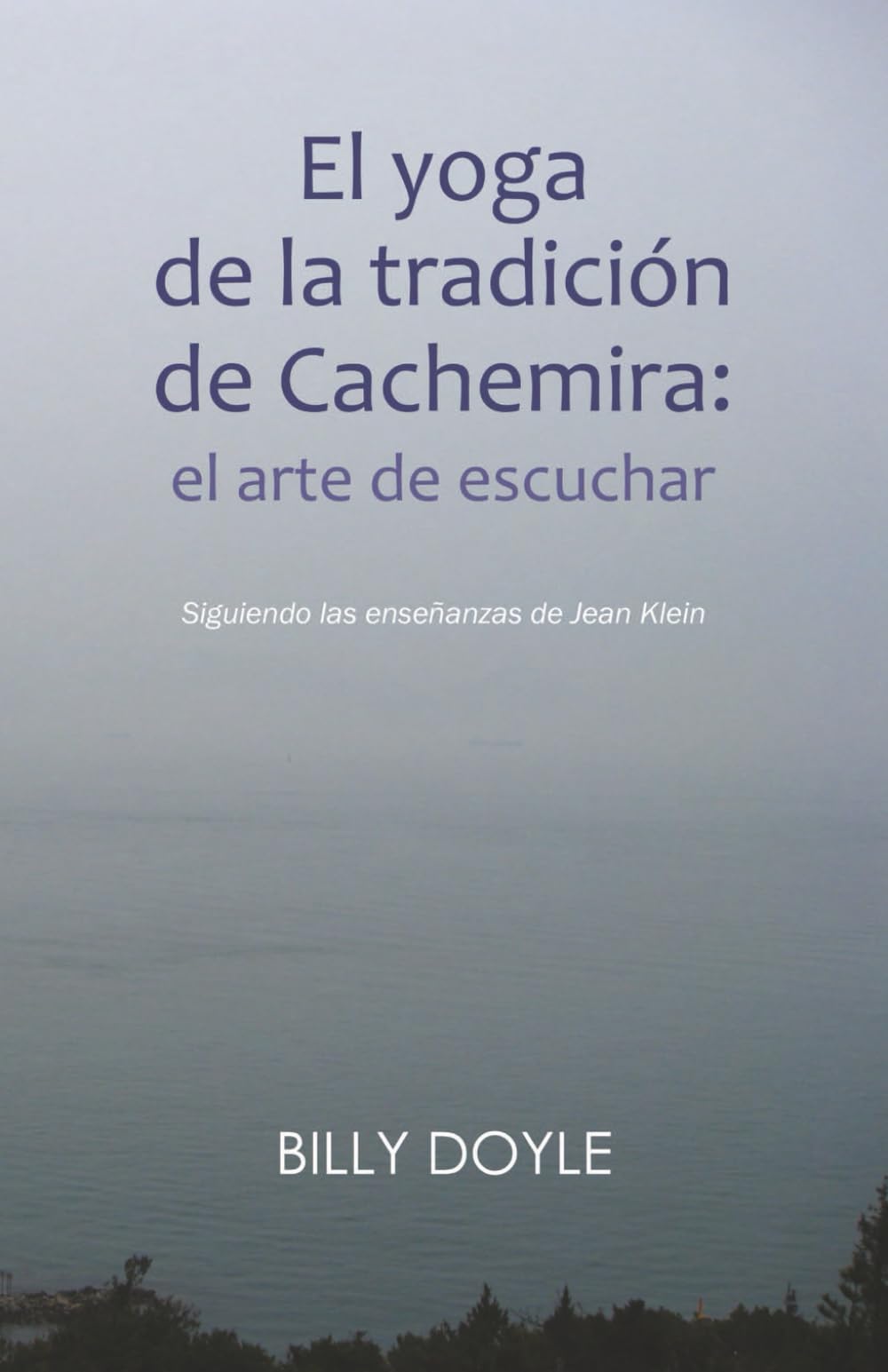 El yoga de la tradición de Cachemira: el arte de escuchar: Siguiendo las enseñanzas de Jean Klein