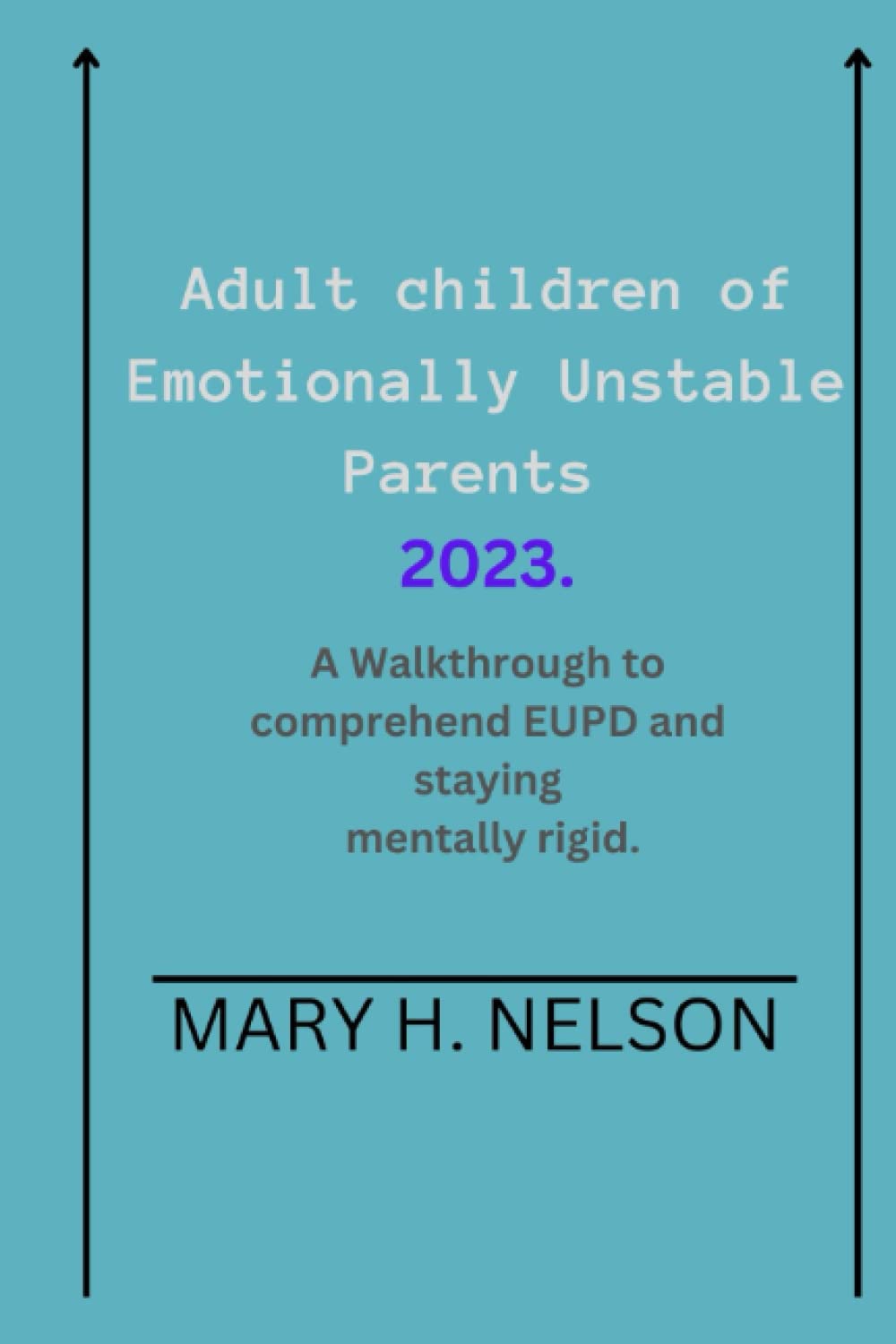 Adult children of Emotionally Unstable Parents 2023.: A Walkthrough to comprehend EUPD and stay mentally rigid.
