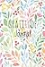 Gratitude Journal: Floral Watercolor, For Reflection & Thanksgiving, With Gratitude Prompt, 102 Pages, 6 x 9 - (Gratitude Journals)
