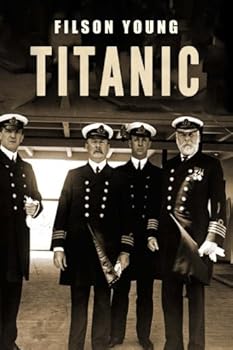 Titanic: By Filson Young - Illustrated