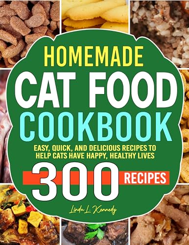Homemade Cat food Cookbook: Easy, quick, and delicious recipes to help cats have happy, healthy lives