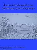  Stephen Michalaks gefährliche Begegnung mit dem Unbekannten (Fallzusammenfassungen von Ufo-Begegnungen) (German Edition)