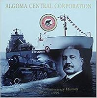 Algoma Central Corporation: The Centennial Anniversary History 1899-1999 0921819064 Book Cover