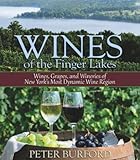 Wines of the Finger Lakes: Wines, Grapes, and Wineries of New York's Most Dynamic Wine Region