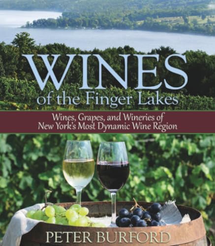 Wines of the Finger Lakes: Wines, Grapes, and Wineries of New York's Most Dynamic Wine Region Wines of the Finger Lakes: Wines, Grapes, and Wineries of New York's Most Dynamic Wine Region
