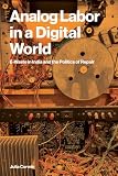 Analog Labor in a Digital World: E-Waste in India and the Politics of Repair (Labor and Technology)