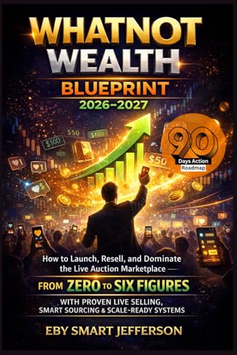Whatnot Wealth Blueprint 2026–2027: How to Launch, Resell, and Dominate the Live Auction...