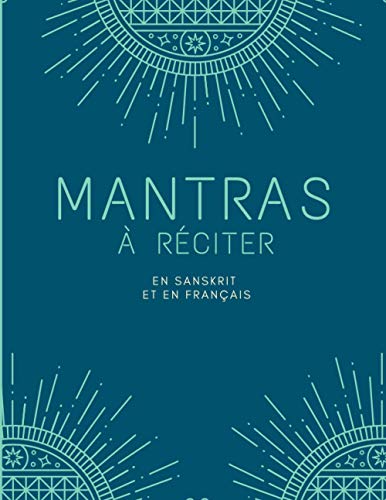 Mantras à réciter: Mantra en sanskrit en en français - Bouddhisme - Livre contenant une introduction aux Mantras - Détail des significations et des ... réciter pendant la méditation - Spiritualité