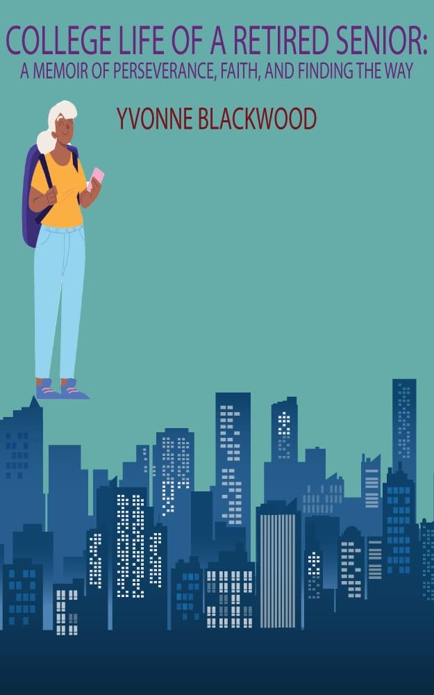 College Life of a Retired Senior: A Memoir of Perseverance, Faith, and Finding the Way