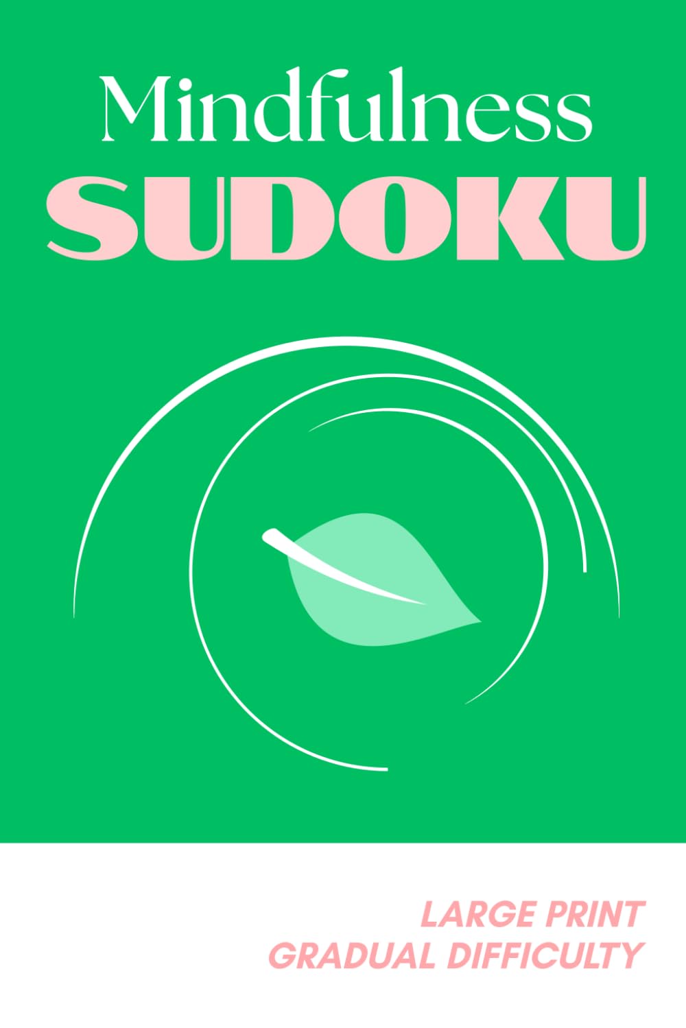 Mindfulness Sudoku: Large Print Sudoku with Gradual Difficulty for Calm Focus and Mental Clarity | 6x9 inches | 110 pages
