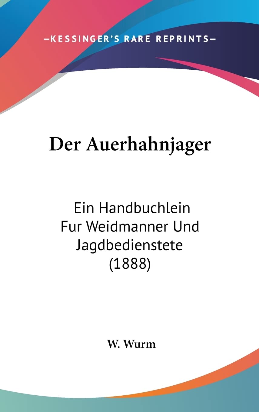 Der Auerhahnjager: Ein Handbuchlein Fur Weidmanner Und Jagdbedienstete (1888) (English and German Edition)