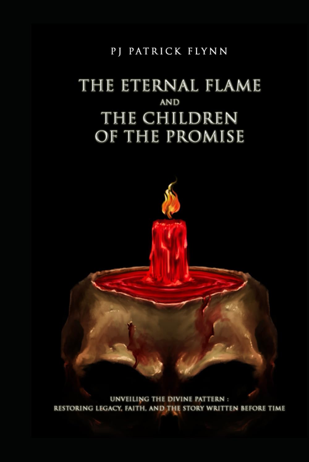 The Eternal Flame and the Children of the Promise: Unveiling the Divine Pattern: Restoring Legacy, Faith, and the Story Written Before Time