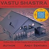VASTU SHASTRA: COMPLETE GUIDELINES FOR THE CONSTRUCTION OF DREAM HOUSE. FOLLOW THESE GUIDELINES TO LIVE A HAPPY AND PROSPEROUS LIFE.
