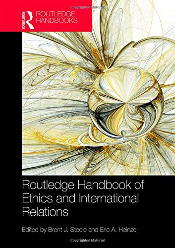 Routledge Handbook of Ethics and International Relations (Routledge Handbooks)