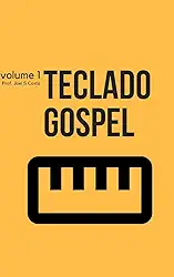 Teclado Gospel 1: Aprenda a tocar as musicas da sua igreja com Teclado Gospel